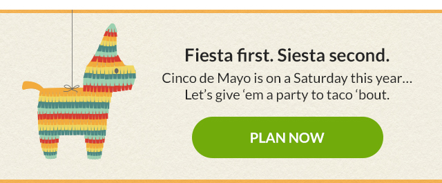 Fiesta first. Siesta second.