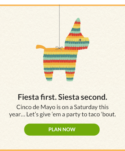 Fiesta first. Siesta second.