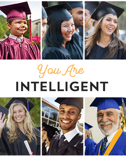 You are: capable, bright, original, intelligent!