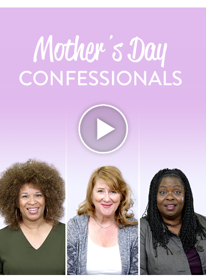 Mother's Day Confessionals - Watch Now!