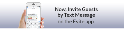 Now Invite Guests by Text Message on the Evite app!