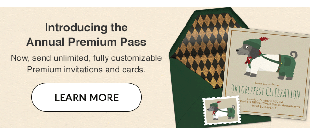 Now, send unlimited, fully customizable Premium invitations and cards. LEARN MORE!