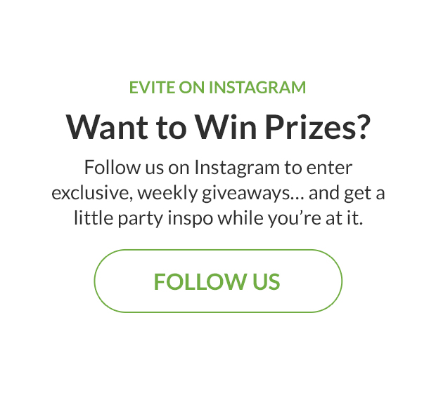 Follow us on Instagram to enter exclusive, weekly giveaways… and get a little party inspo while you're at it. FOLLOW US!