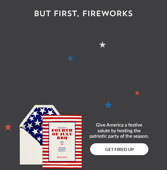 Give America a festive salute by hosting the patriotic party of the season. GET FIRED UP!