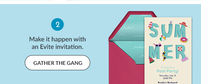 Make it happen with an Evite invitation. GATHER THE GANG!