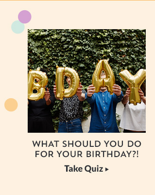 What should you do for your birthday? Take Quiz!