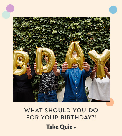 What should you do for your birthday? Take Quiz!