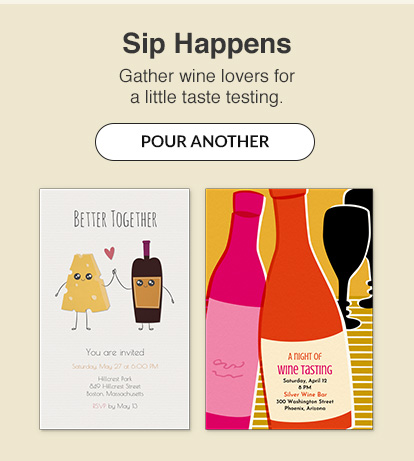 Sip Happens. Gather wine lovers for a little taste testing. POUR ANOTHER!