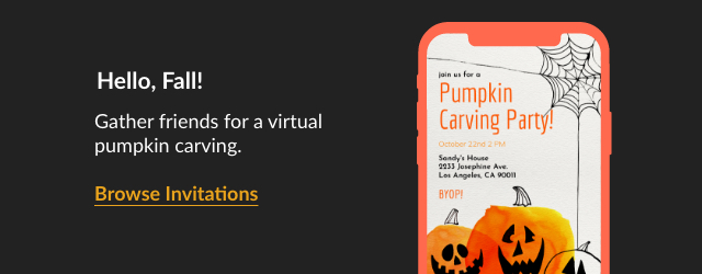 Gather friends for a virtual pumpkin carving. BROWSE INVITATIONS!