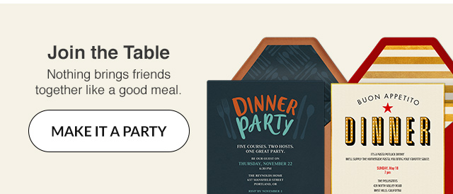 Nothing brings friends together like a good meal. MAKE IT A PARTY!