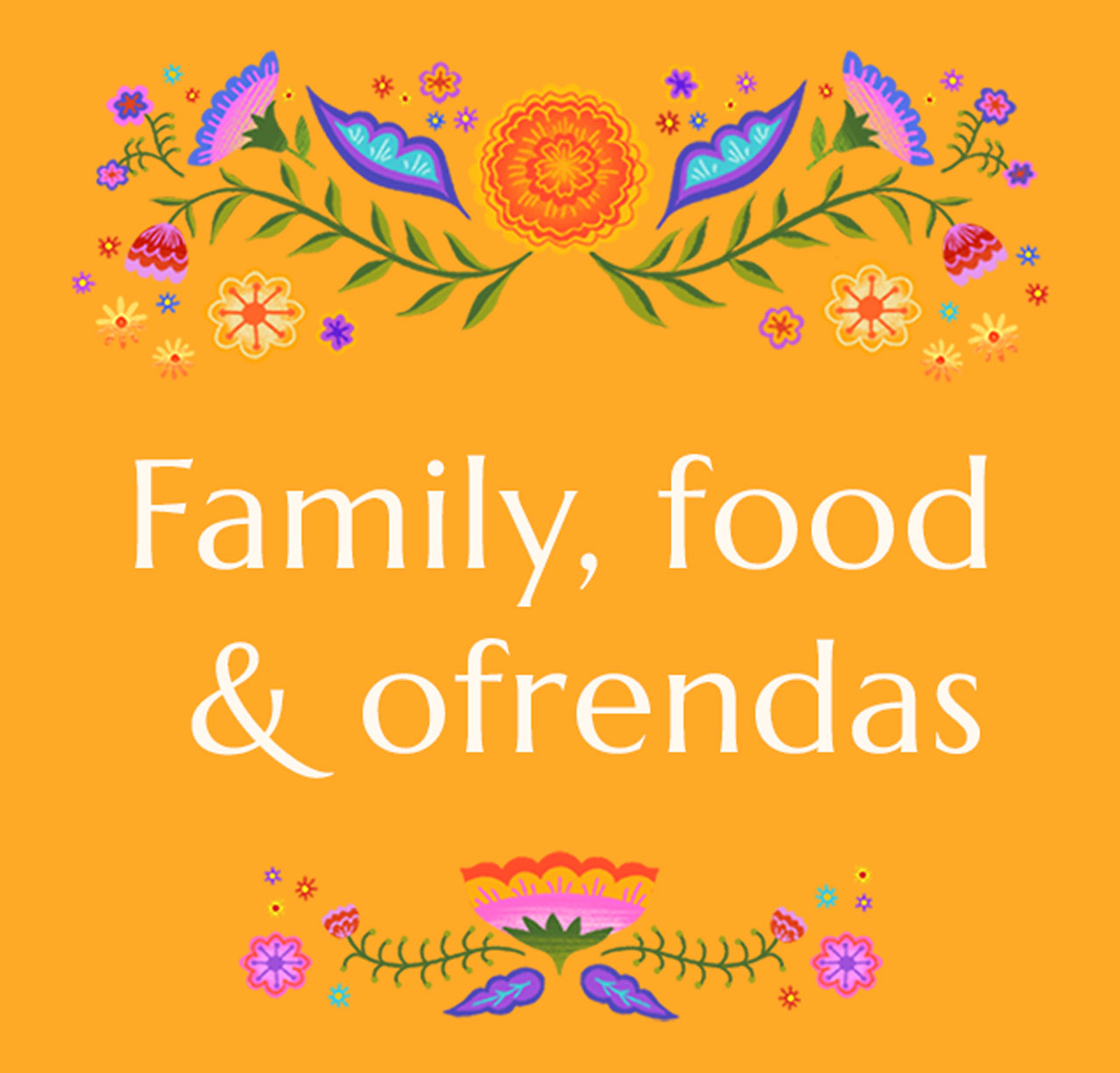 Family, food & ofrendas