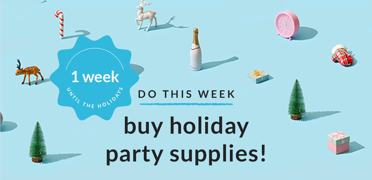 1 week until the holidays | Do this week - buy holiday party supplies!