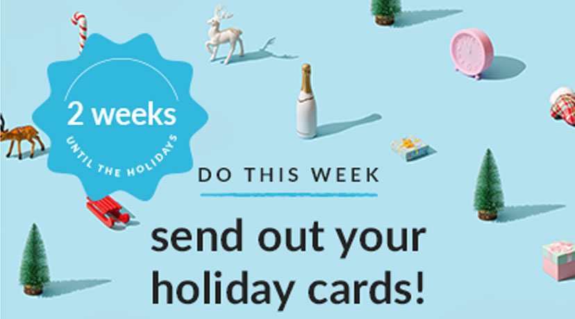 2 weeks until the holidays. Do this week - send out your holiday cards!