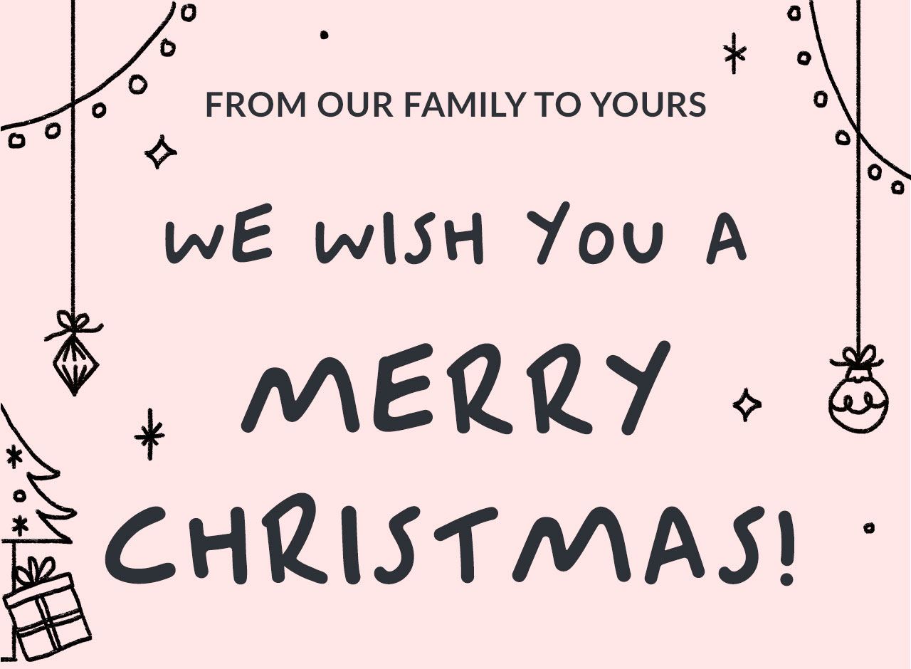 From our family to yours | We wish you a Merry Christmas!