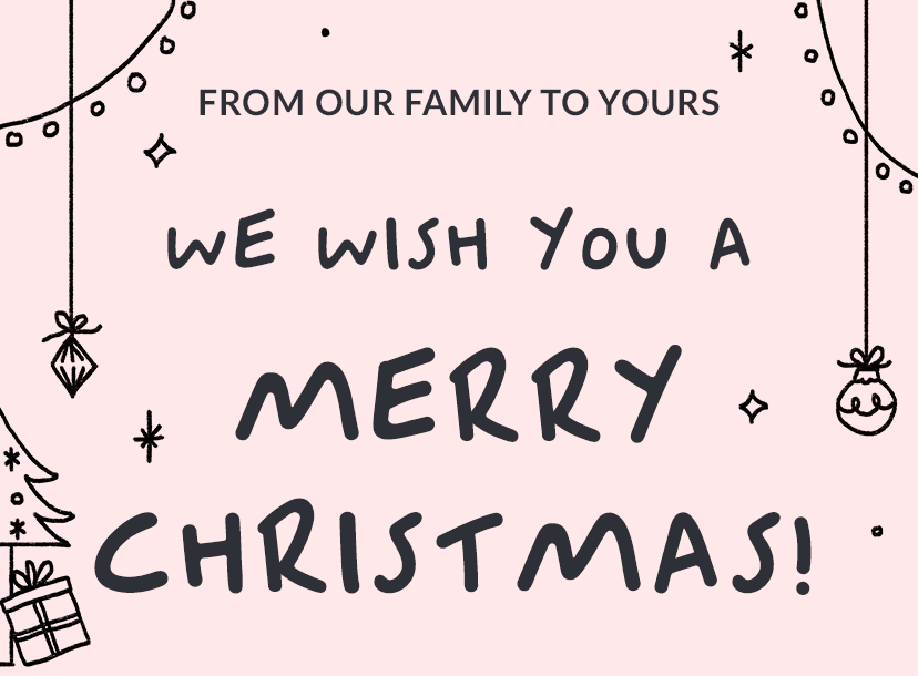 From our family to yours | We wish you a Merry Christmas!