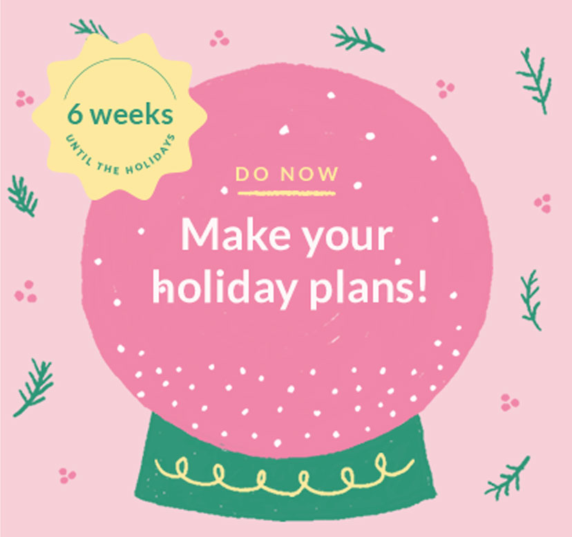 6 Weeks Until The Holidays | Make your holiday plans!