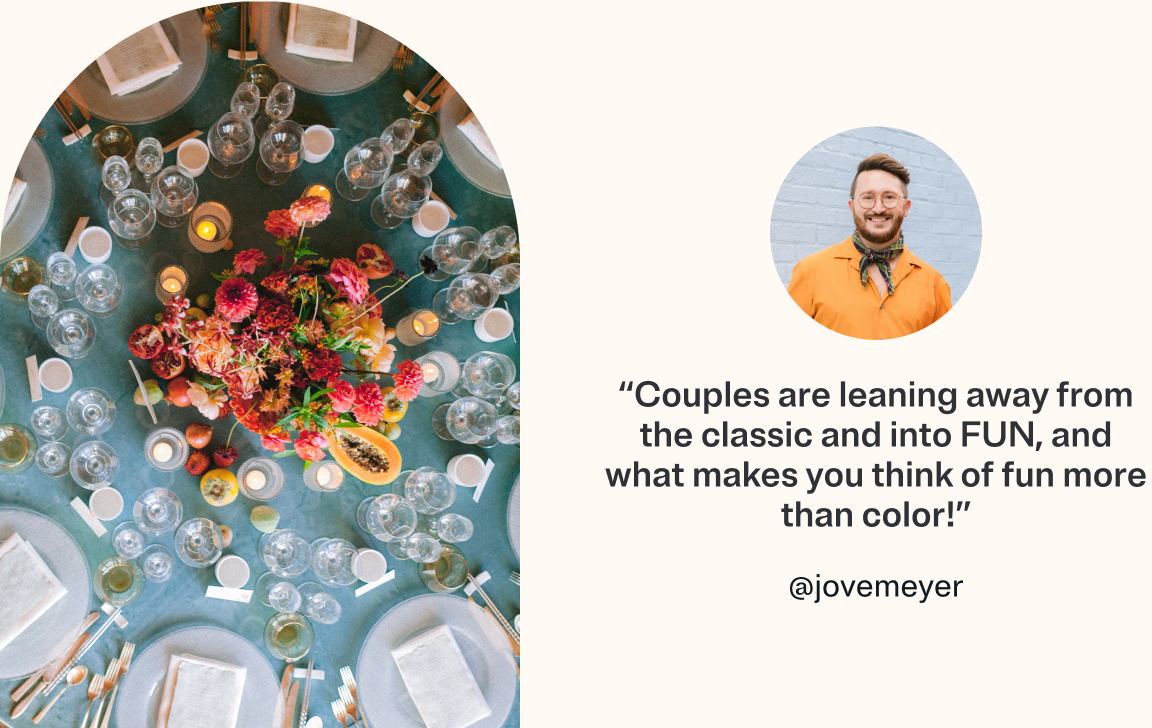 Wedding trend prediction - 'Couples are leaning away from the classic and into FUN, and what makes you think of fun more than color!' @jovemeyer