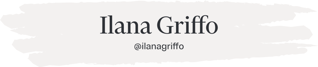 Ilana Griffo | @ilanagriffo