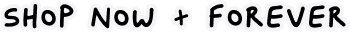 Shop now + forever