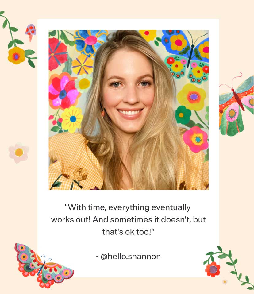 'With time, everything eventually works out! And sometimes it doesn't, but that's ok too!' - @hello.shannon