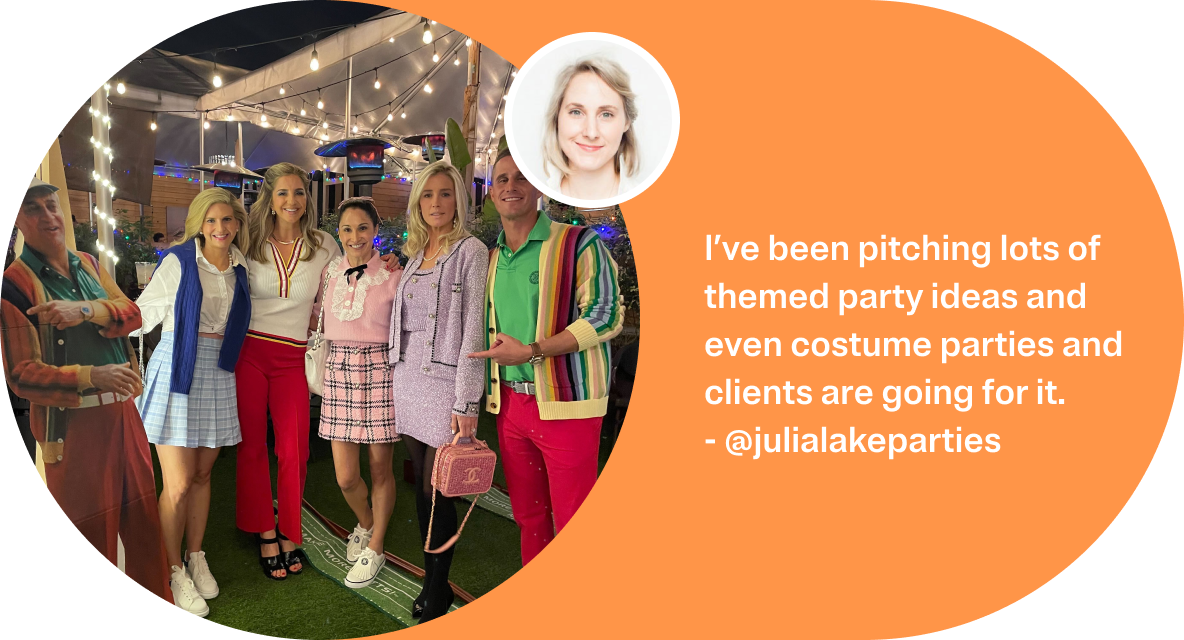 I've been pitching lots of themed party ideas and even costume parties and clients are going for it. - @julialakeparties