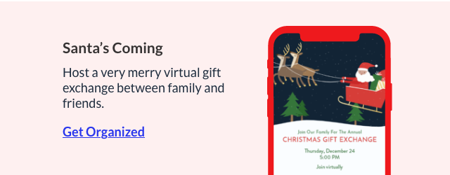 Host a very merry virtual gift exchange with loved ones. GET ORGANIZED!