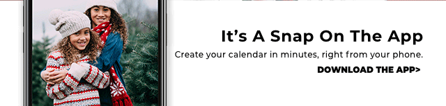 Create your calendar in minutes. DOWNLOAD THE APP!
